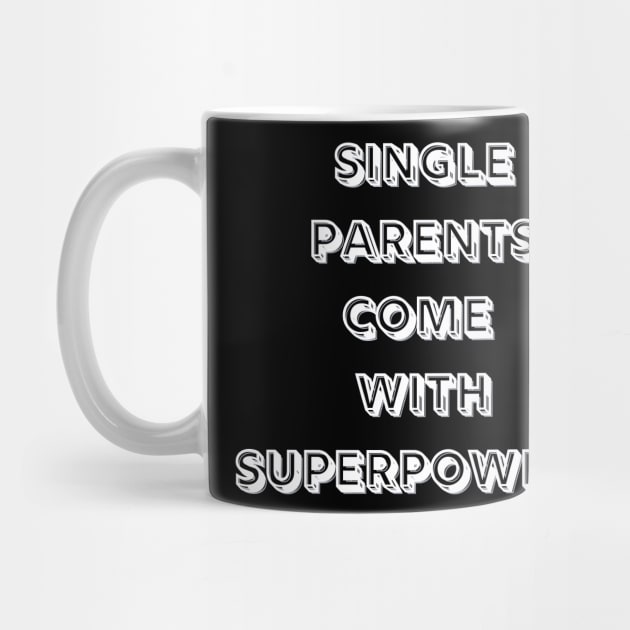 Single Parents Come with Superpowers (B&W) by MammaSaid